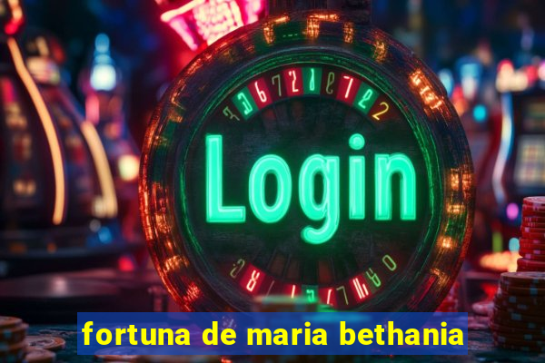 fortuna de maria bethania